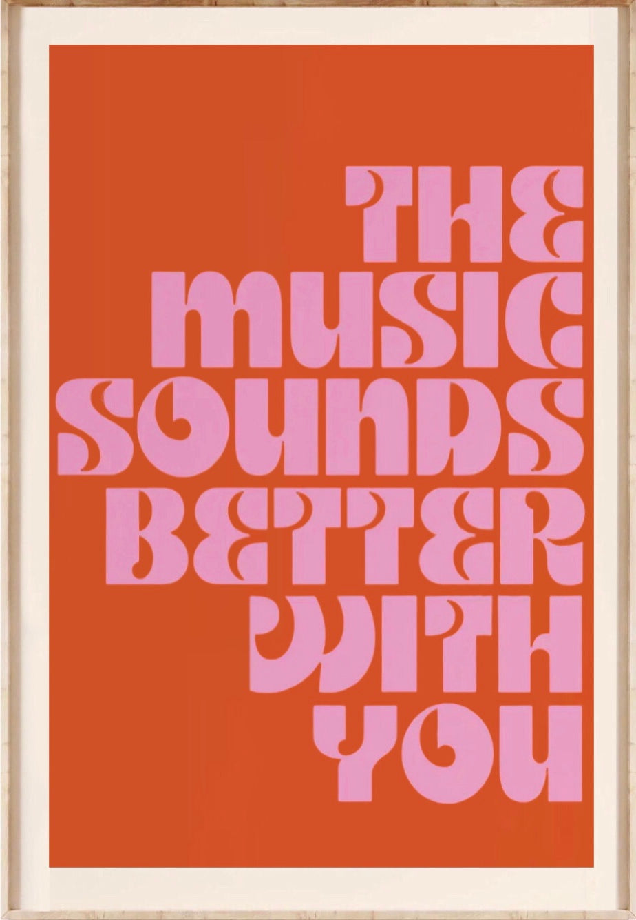 " the music sounds better with you " poster