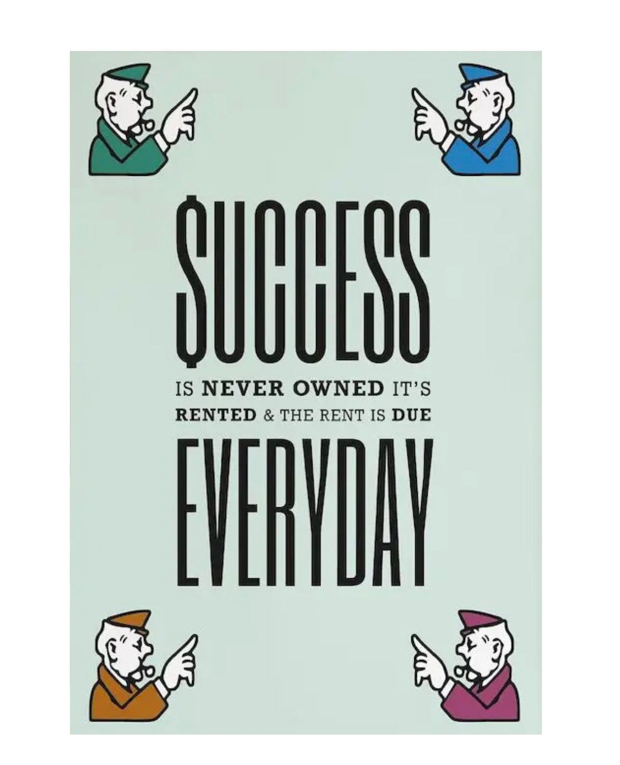 "success is never owned it's rented & the rent is due everyday" poster