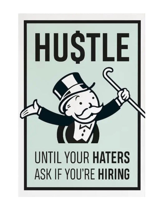 "hustle until your haters ask if you're hiring" poster