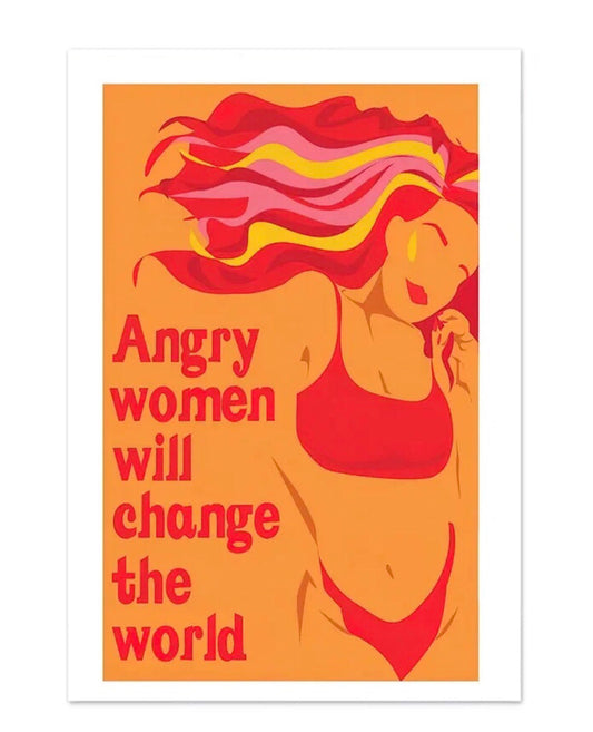 "angry women will change the world" poster