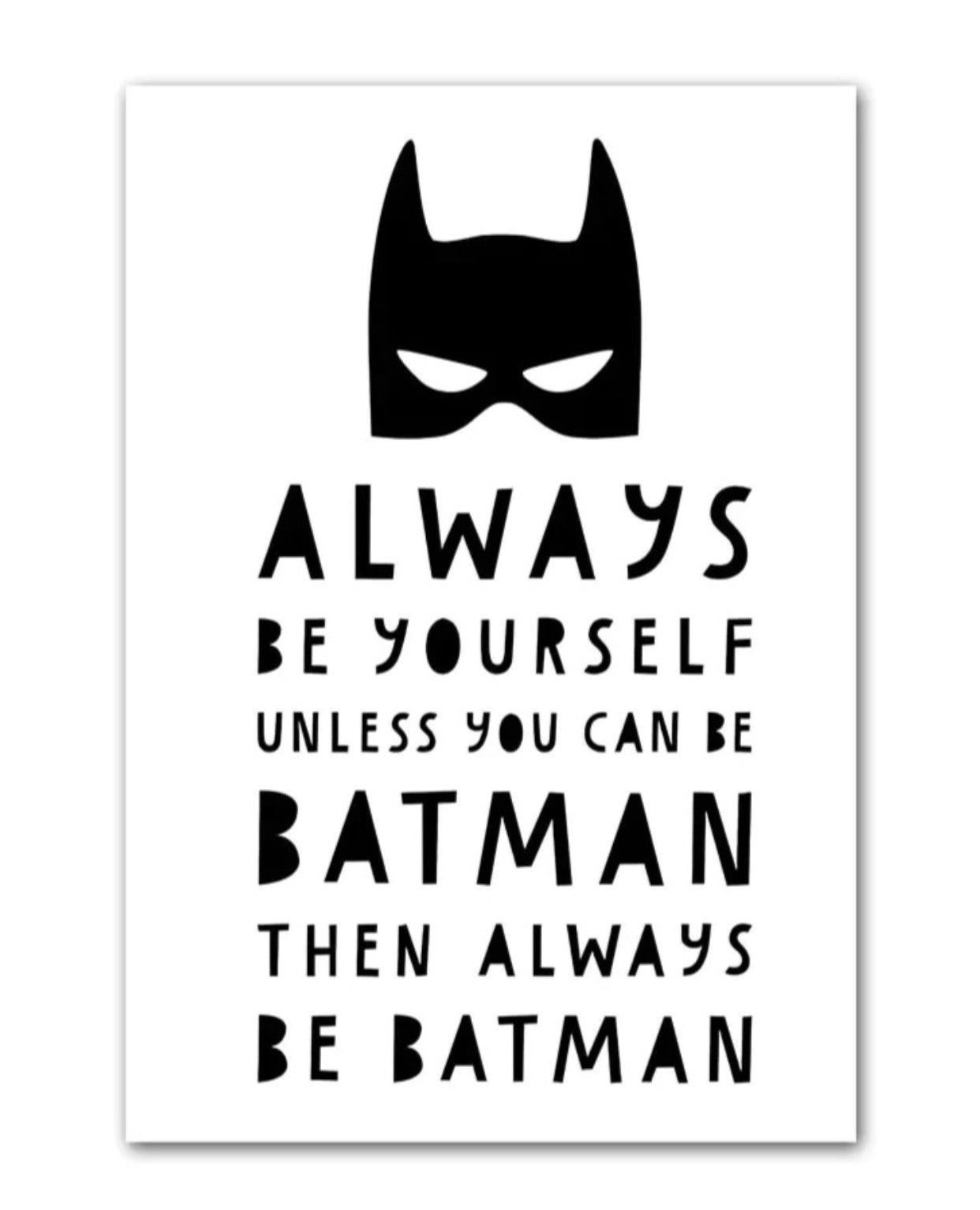 " always be yourself unless you can be batman .. " poster