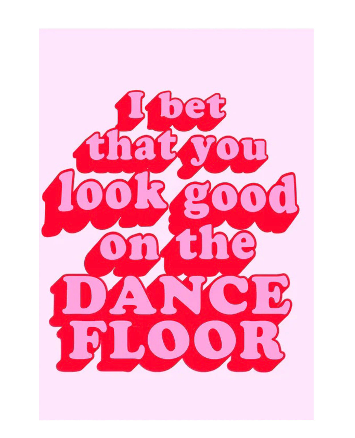 "i bet that you look good on the dance floor" poster