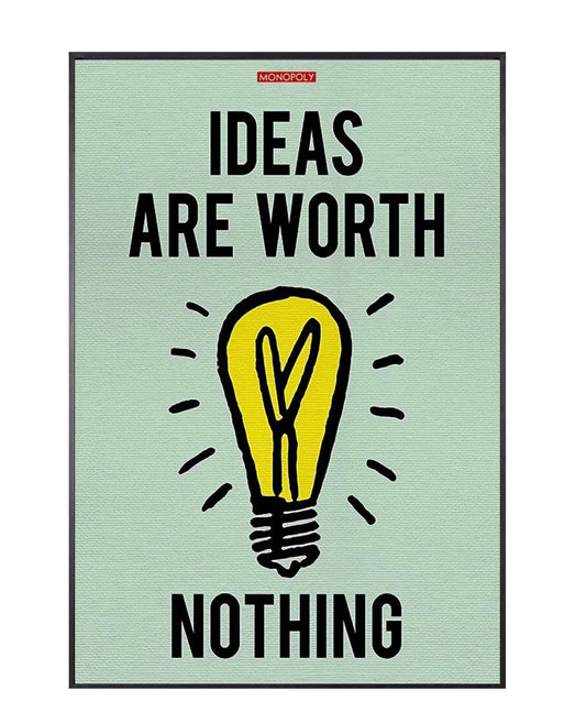 "ideas are worth nothing" money poster