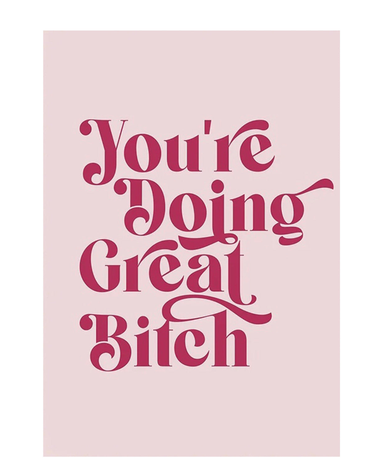 "you're doing great bitch" poster