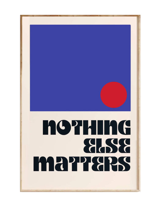 " nothing else matter" poster