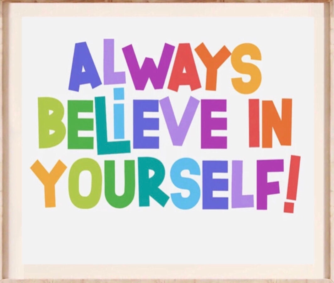" always believe in yourself " poster