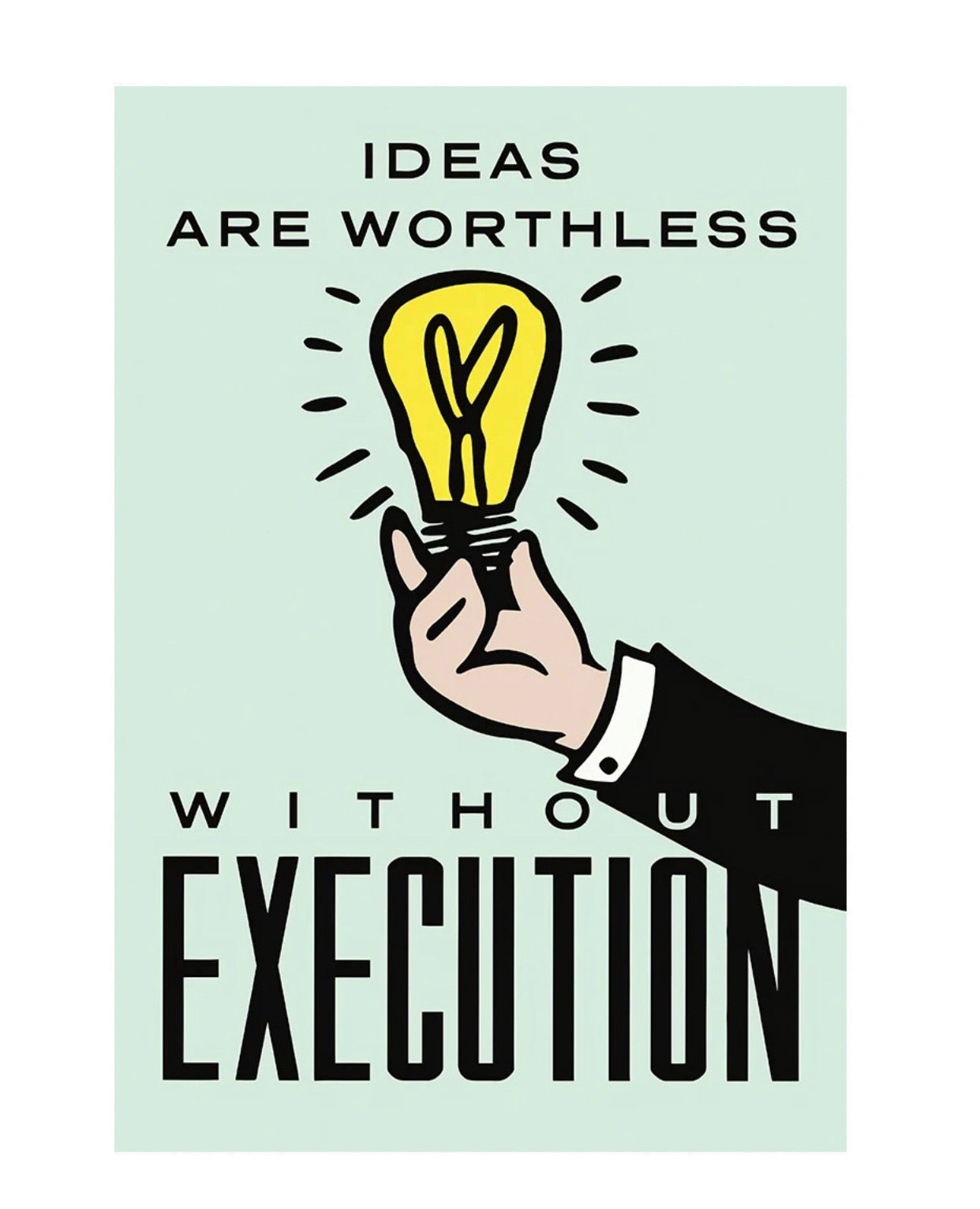 "ideas are worthless without execution" money poster