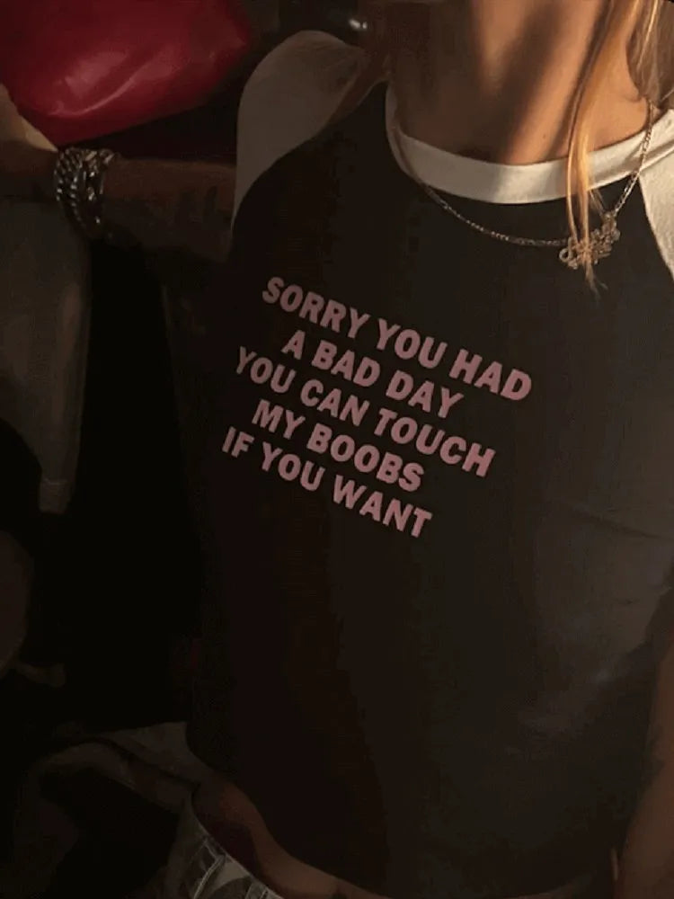 " sorry you had a bad day you can touch my boobs if you want " crop top